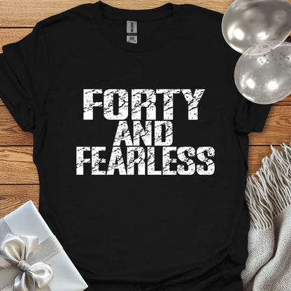 Forty and Fearless T-Shirt