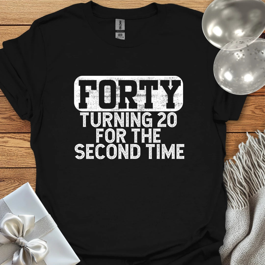 Forty, Turning 20 for the Second Time T-Shirt