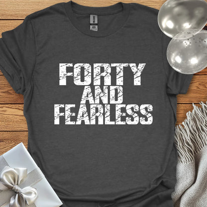 Forty and Fearless T-Shirt