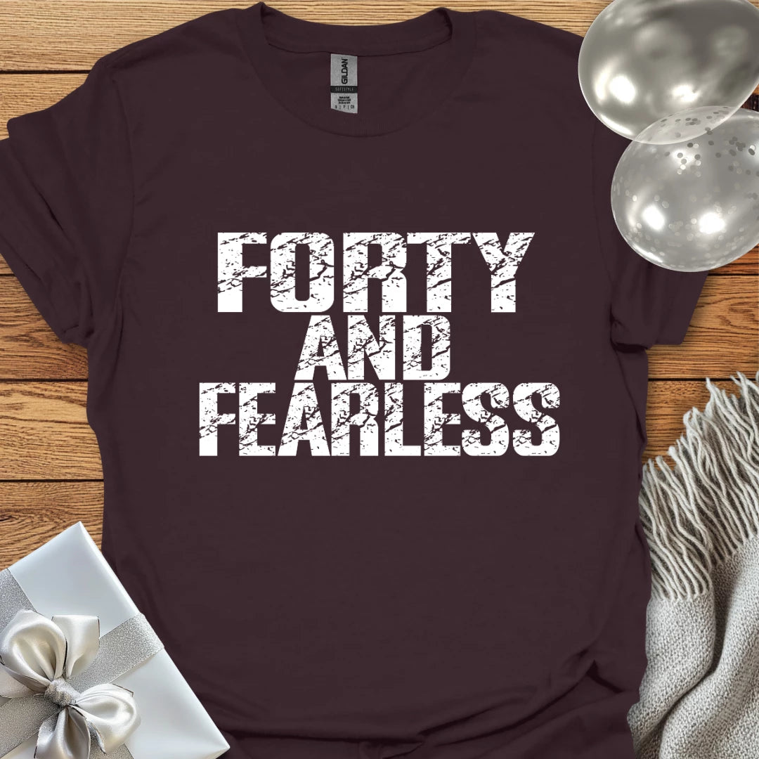 Forty and Fearless T-Shirt