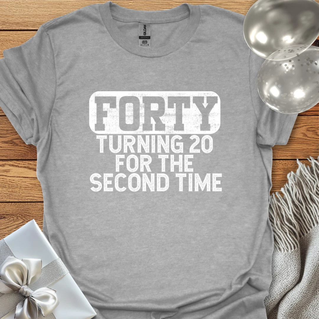 Forty, Turning 20 for the Second Time T-Shirt