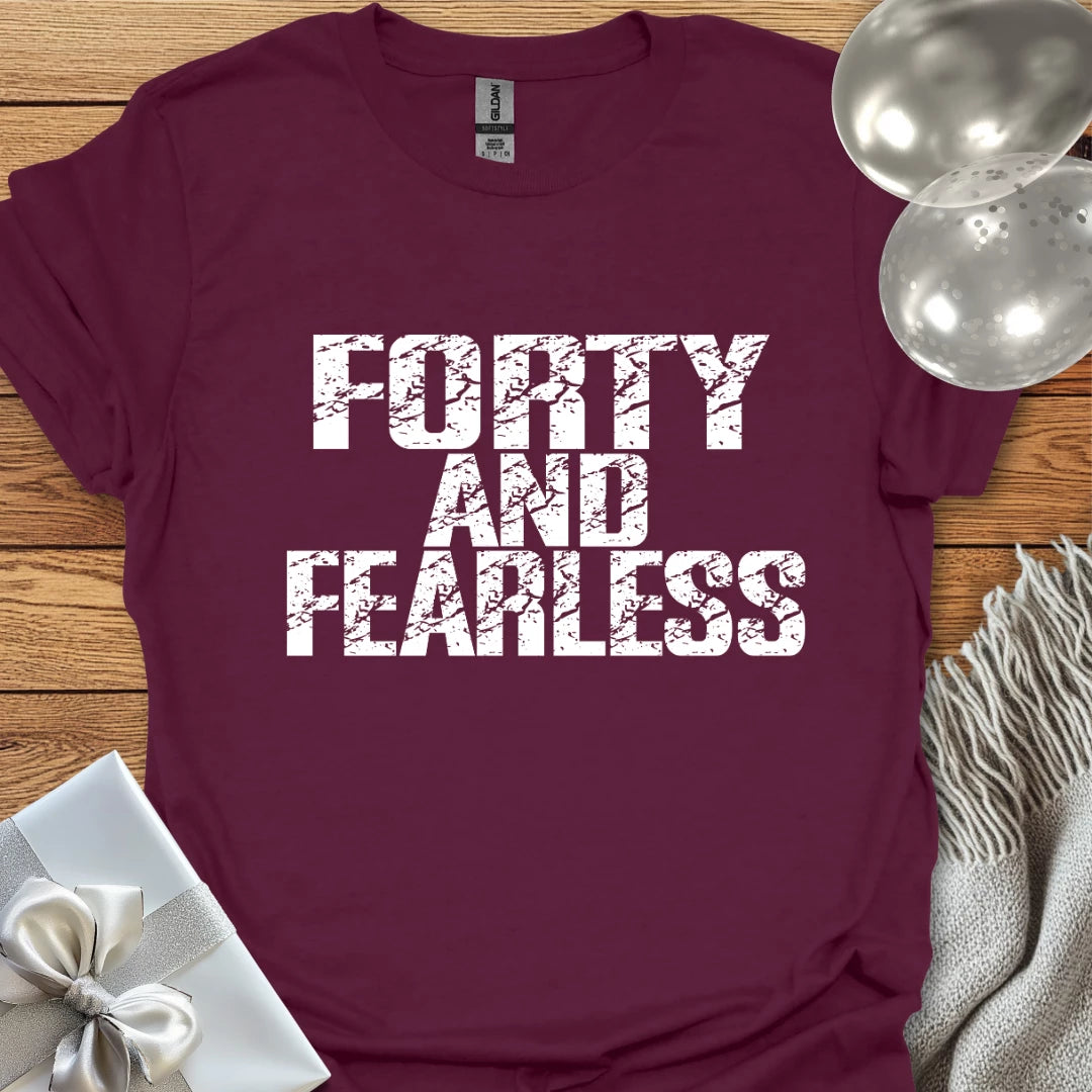 Forty and Fearless T-Shirt