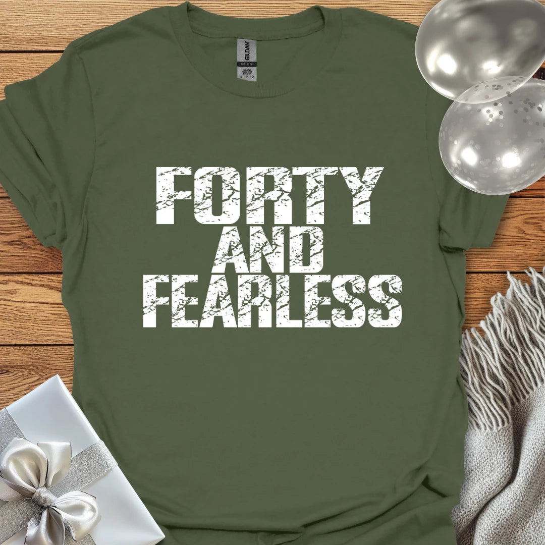 Forty and Fearless T-Shirt