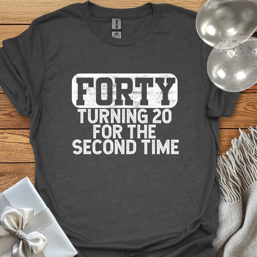 Forty, Turning 20 for the Second Time T-Shirt