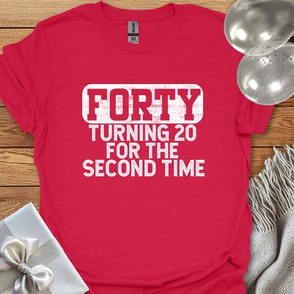 Forty, Turning 20 for the Second Time T-Shirt